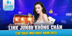 Cập Nhật Đường Link Vào Jun88 Không Bị Chặn Mới Nhất 2023